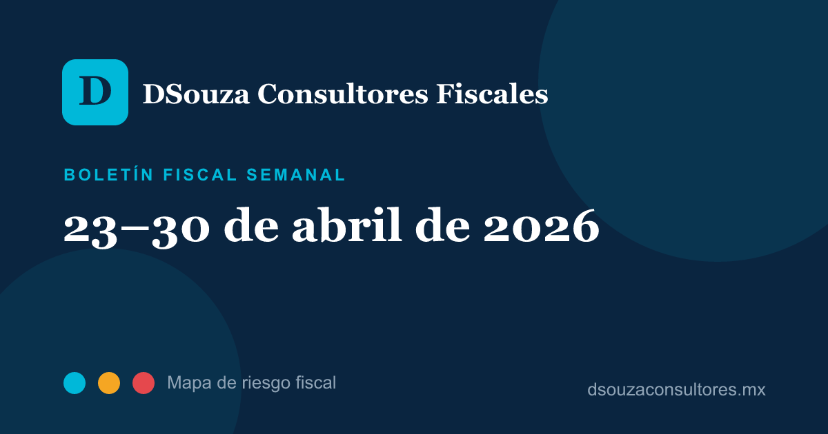 Vista previa del Boletín Fiscal 23–30 de abril de 2026 | DSouza Consultores